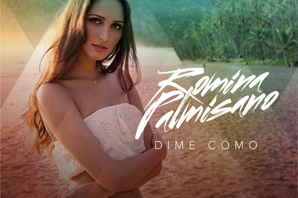 Romina Palmisano estrena su tema “Dime Como”