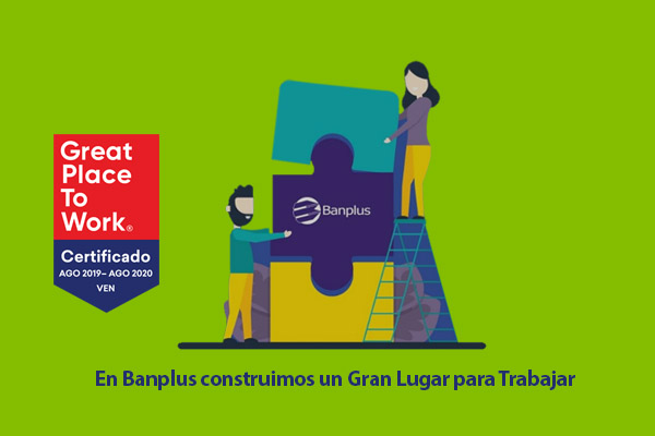 Banplus obtuvo certificación Great Place To Work como empresa que construye un Gran Lugar para Trabajar