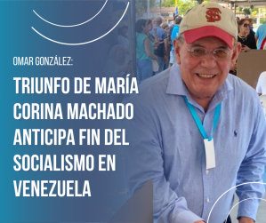 Omar González: Triunfo de María Corina anticipa fin del socialismo en Venezuela