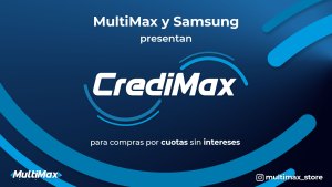 MultiMax y Samsung presentan CrediMax para compras por cuotas sin intereses